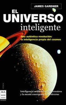 el universo inteligente: una autentica revolucion: la inteligenci a propia del cosmos-9788496924130