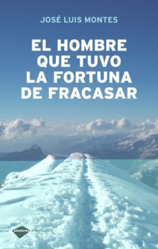 el hombre que tuvo la fortuna de fracasar-jose luis montes-9788496981430