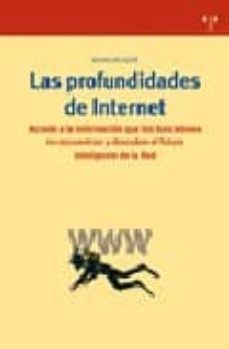 las profundidades de internet: accede a la informacion que los bu scadores no encuentran y descubre el futuro inteligente de la red-9788497042130