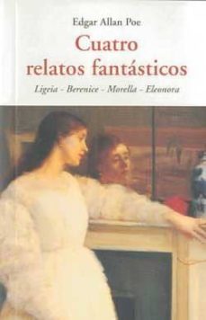 cuatro relatos fantasticos: ligeia - berenice- morella- eleonora-edgar allan poe-9788497167130