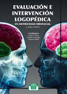 evaluacion e intervencion logopedica en motricidad orofacial y areas afines:14 (comunicacion, lenguaje y logopedia)-maria paz moya-franklin susanibar-catalina valdes-9788497278430