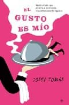 el gusto es mio: ¿quien duda que el sexo y la comida van intimamente ligados?-9788497346030