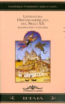 literatura hispanoamericana del siglo xx: imaginacion y fantasia-guadalupe fernandez ariza-9788497470230