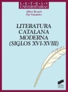 literatura catalana moderna (siglos xvi-xviii)-albert rossich-pep balsalobre-9788497567930
