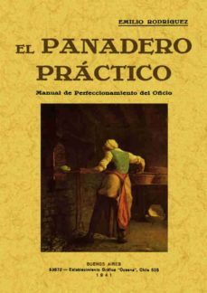 el panadero practico: manual de perfeccionamiento del oficio (ed. facsimil)-emilio rodriguez-9788497615730