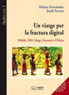 un viatge per la fractura digital: mobils, sms, blogs i internet a l africa-mireia fernandez-jordi ferran-9788497795630