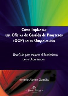 cómo implantar una oficina de gestión de proyectos (ogp) en su organización (ebook)-antonio alonso gonzalez-9788498215830