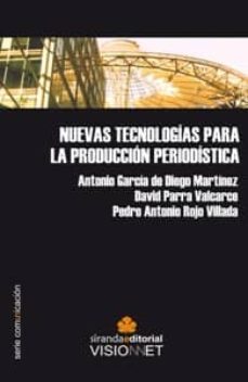 nuevas tecnologias para la produccion periodistica-antonio garcia de diego-9788498216530