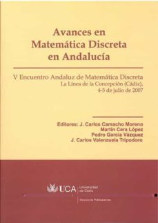 avances en matematica discreta en andalucia: v encuentro andaluz de matematica discreta, cadiz, 4-5 julio 2007-jose camacho moreno-9788498281330