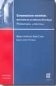 compensaciones economicas derivadas de accidentes de trabajo: pro blematica y reformas-beatriz gutierrez solar calvo-9788498365030