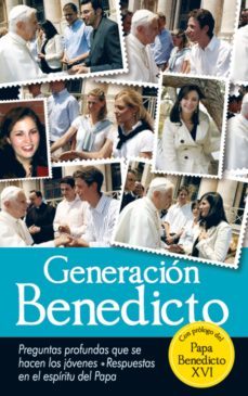 generacion benedicto: preguntas profundas que se hacen los jovene s. respuestas en el espiritu del papa (con prologo del papa benedicto xvi)-9788498401530