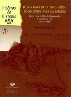 irun a fines de la edad media. documentos para su estudio (libro + cd rom.): pleito entre la villa de fuenterrabia y su aldea de irun (1328-1500)-soledad tena garcia-9788498605730