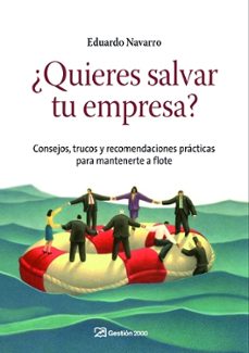 ¿quieres salvar tu empresa?: consejos, trucos y recomendaciones p racticas para mantenerte a flote-eduardo navarro-9788498750430