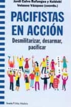 pacifistas en accion: desmilitarizar, desarmar, pacificar-jordi calvo rufanges-koldobi velasco vazquez-9788498888430
