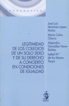 legitimidad de los colegios de un solo sexo y de su derecho a concierto en condiciones de igualdad-jose luis martinez lopez muñiz-9788498902730