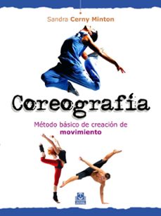 coreografia: metodo basico de creacion de movimiento-sandra cerny minton-9788499100630