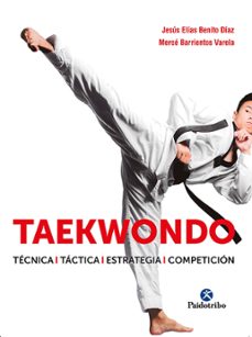 taekwondo. tecnica. tactica. estrategia. competicion-benito diaz-jesus elias-merce barrientos varela-9788499107530