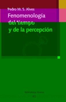 fenomenologia del tiempo y de la percepcion-pedro m. s. alves-9788499400730