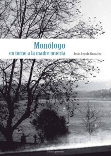 monologo en torno a la madre muerta-jesus legido gonzalez-9788499462530
