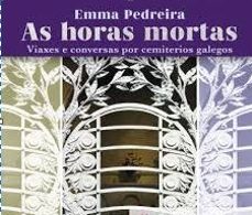 as horas mortas.viaxes e conversas por cemiterios galegos-emma pedreira lombardia-9788499954530