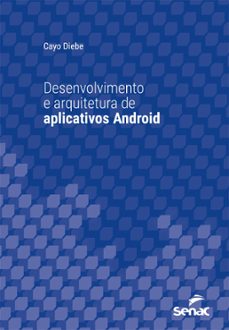 desenvolvimento e arquitetura de aplicativos android (ebook)-cayo diebe-9788539650330