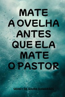 mate a ovelha antes que ela mate o pastor (ebook)-sidney souza de guimarães-9788569434030