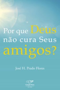 por que deus no cura seus amigos? (ebook)-jose h prado flores-9788576775430