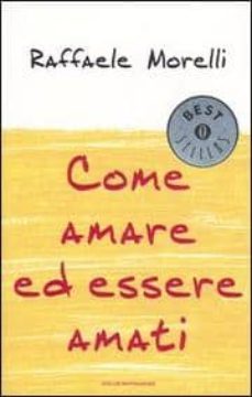 come amare ed essere amati.-raffaele morelli-9788804559030