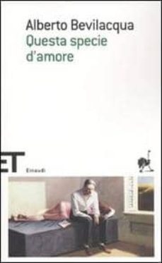 questa specie d amore-alberto bevilacqua-9788806199630