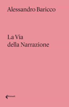 la via della narrazione-alessandro baricco-9788807493430