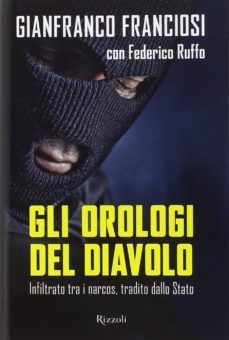 orologi del diavolo. infiltrato tra i narcos, tradito dallo stato-gianni franciosi-federico ruffo-9788817077330