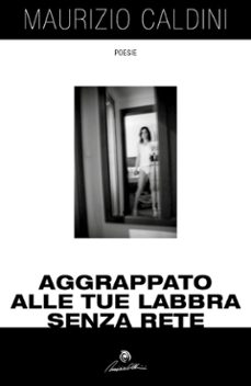 aggrappato alle tue labbra senza rete (ebook)-9788892686830