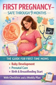 first pregnancy  safe through 9 months: the guide for first-time moms  baby development, prenatal care, birth &amp; breastfeeding start (ebook)-freya collins-9789403878430