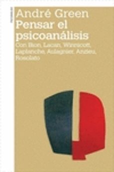 pensar el psicoanalisis: con bion, lacan, winnicott, laplanche, aulagnier, anzieu, rosolato-andre green-9789505182930