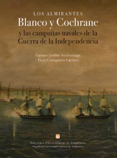 los almirantes blanco y cochrane y las campañas navales de la guerra de la independencia (ebook)-gustavo jordan astaburuaga-9789561709430