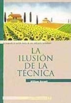 la ilusion de la tecnica: la busqueda de sentido dentro de una ci vilizacion tecnologica-9789562420730
