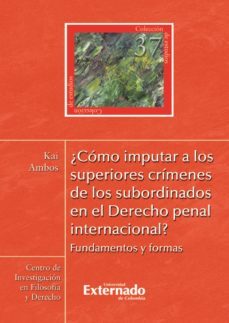 ¿como imputar a los superiores crimenes de los subordinados en el derecho penal internacional? (ebook)-9789587105230