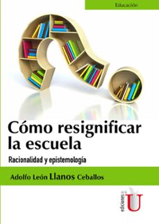como resignificar la escuela (ebook)-adolfo leon llanos ceballos-9789587625530