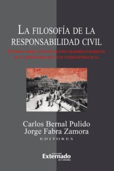 la filosofia de la responsabilidad civil. estudios sobre los fundamentos filosoficos-juridicos de la responsabilidad civil extracontractual (ebook)-carlos bernal pulido-jorge fabra zamora-9789587720730