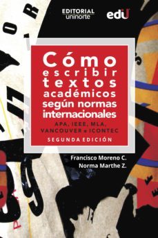 como escribir textos academicos segun normas internacionales. apa, ieee, mla, vancouver e icontec (ebook)-francisco moreno castrillón-norma marthe z-9789587894530