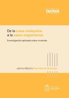 de la casa-maquina a la casa-organismo (ebook)-jaime alberto sarmiento ocampo-9789587948530