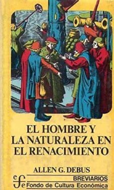 el hombre y la naturaleza en el renacimiento-allen g. debus-9789681618230