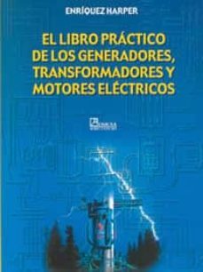 el libro practico de los generadores, transformadores y motores e lectronicos-gilberto enriquez harper-9789681860530