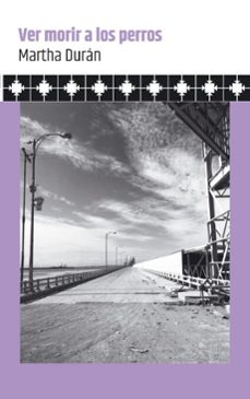 ver morir a los perros (ebook)-martha durán-9789807309530