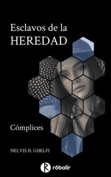 esclavos de la heredad 1: complices (ebook)-nelvis haydee ghelfi-9789874763730
