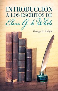 introduccion a los escritos de elena g. de white (ebook)-george knight-9789877983630