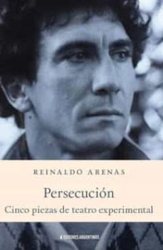 persecucion. cinco piezas de teatro experimental-reinaldo arenas-9789879586730