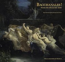bacchanales !: ivresse des arts au xixe siècle-adriana sotropa-9791030003130