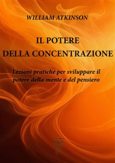 il potere della concentrazione (ebook)-william atkinson-9791280352330
