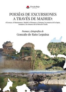 poesias de excursiones a traves de madrid: el lozoya, el manzanar es, madrid, el henares, el jarama, la comarca de la sagra, aranjuez y la comarca de la mesa de ocaña-gonzalo de rato leguina-9791370350130